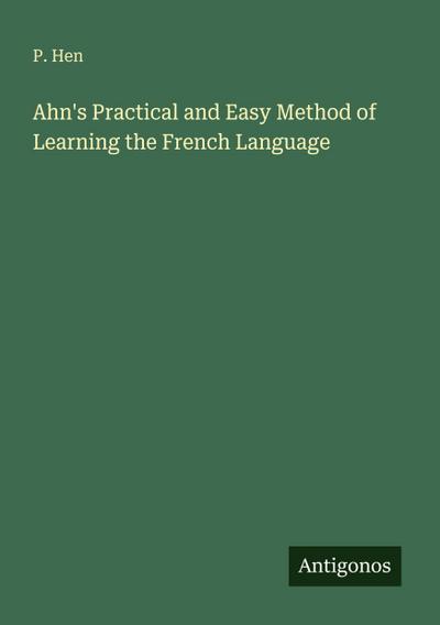 Ahn’s Practical and Easy Method of Learning the French Language