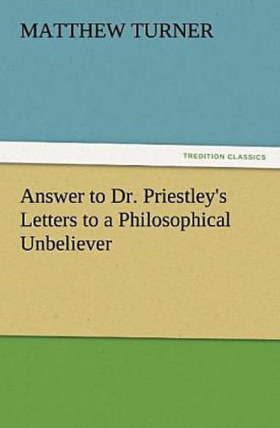 Answer to Dr. Priestley’s Letters to a Philosophical Unbeliever