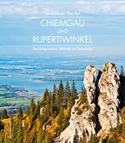 Chiemgau und Rupertiwinkel: Über Königsschlösser, Lüftlmaler und Zauberberge