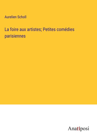 La foire aux artistes; Petites comédies parisiennes