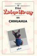 Eine Liebeserklärung an Chihuahua - Die große Homm