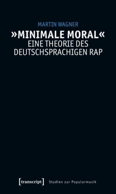 ’Minimale Moral’ - Eine Theorie des deutschsprachigen Rap