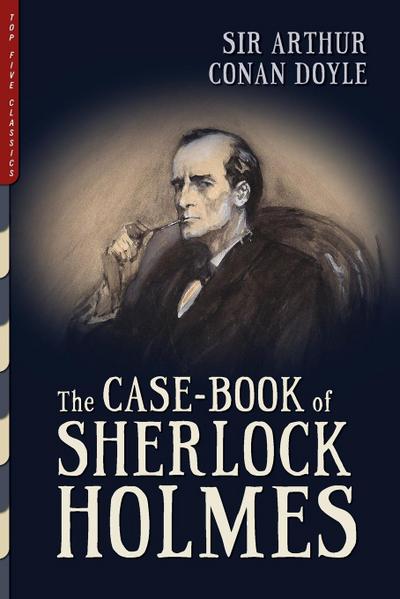 Doyle, A: Case-Book of Sherlock Holmes (Illustrated)