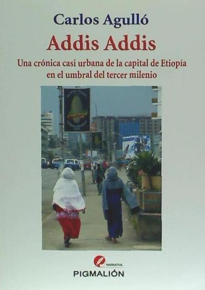 Agullo Leal, C: Addis Addis : Una crónica casi urbana de la