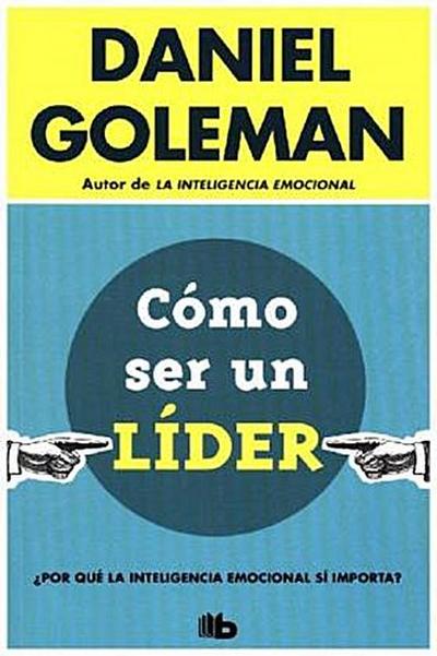 Cómo ser un líder : ¿Por qué la inteligencia emocional sí importa?