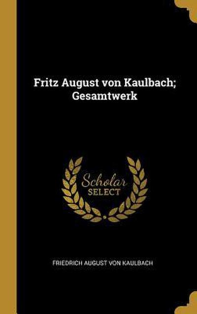 Fritz August Von Kaulbach; Gesamtwerk