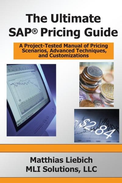 The Ultimate SAP Pricing Guide: How to Use SAP’s Condition Technique in Pricing, Free Goods, Rebates and Much More