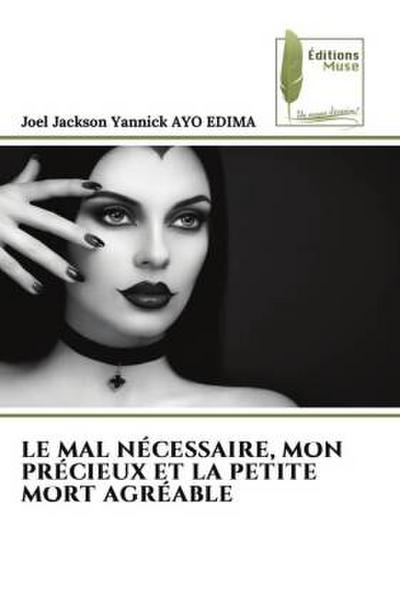 LE MAL NÉCESSAIRE, MON PRÉCIEUX ET LA PETITE MORT AGRÉABLE