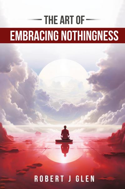 The Art of Embracing Nothingness