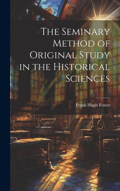The Seminary Method of Original Study in the Historical Sciences