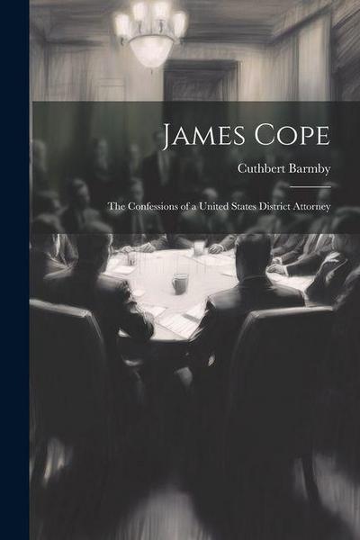 James Cope: The Confessions of a United States District Attorney