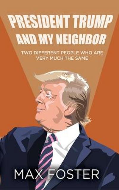 Foster, M: President Trump And My Neighbor