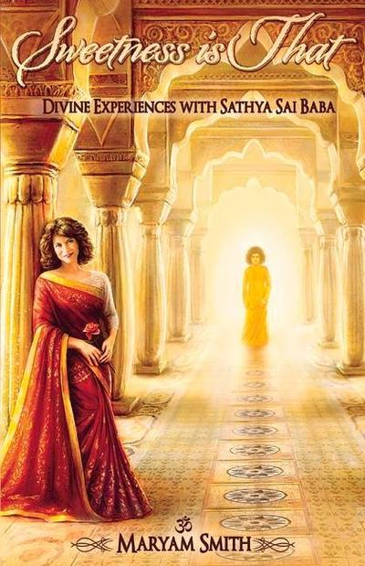 Sweetness Is That: Divine Experiences with Sathya Sai Baba