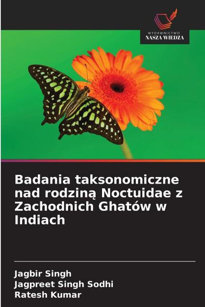 Badania taksonomiczne nad rodzin¿ Noctuidae z Zachodnich Ghatów w Indiach