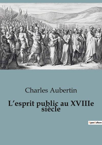L’esprit public au XVIIIe siècle