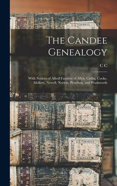 The Candee Genealogy: With Notices of Allied Families of Allyn, Catlin, Cooke, Mallery, Newell, Norton, Pynchon, and Wadsworth