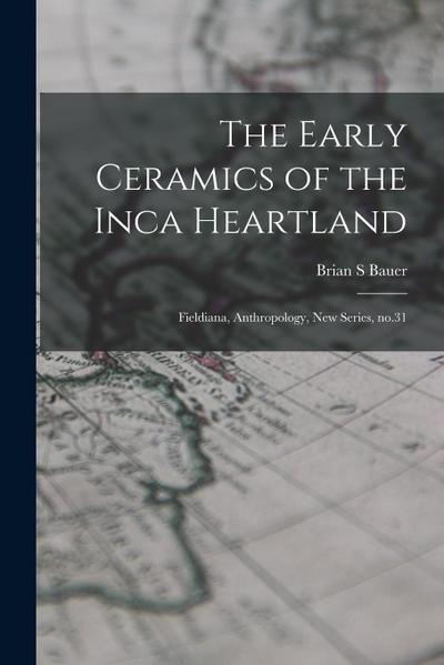 The Early Ceramics of the Inca Heartland: Fieldiana, Anthropology, new series, no.31