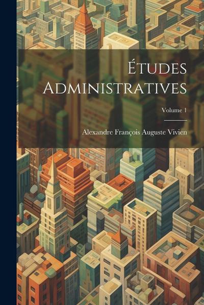 Études Administratives; Volume 1