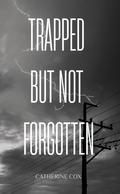 Trapped but Not Forgotten