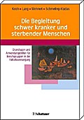 Die Begleitung schwer kranker und sterbender Menschen: Grundlagen und Anwendungshilfen für Berufsgruppen in der Palliativversorgung