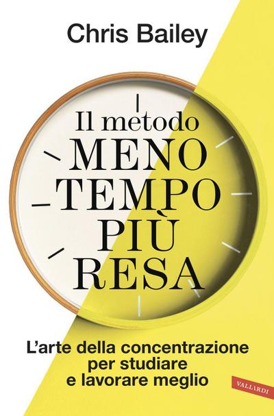 Il metodo meno tempo più resa. L’arte della concentrazione per studiare e lavorare meglio