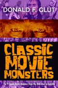 Classic Movie Monsters: The 9 Classic Movie Monsters from the Wolf Man to Godzilla (The Legendary Movie Monsters)