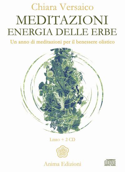 Meditazioni. Energia delle erbe. Un anno di meditazioni per il benessere olistico