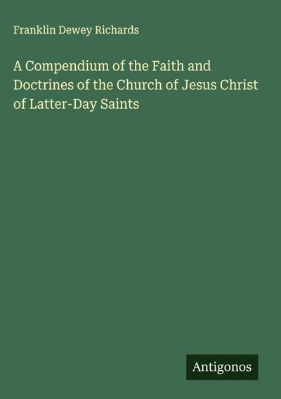 A Compendium of the Faith and Doctrines of the Church of Jesus Christ of Latter-Day Saints