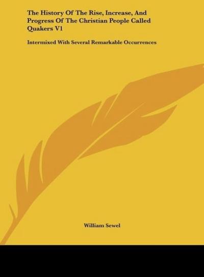 The History Of The Rise, Increase, And Progress Of The Christian People Called Quakers V1