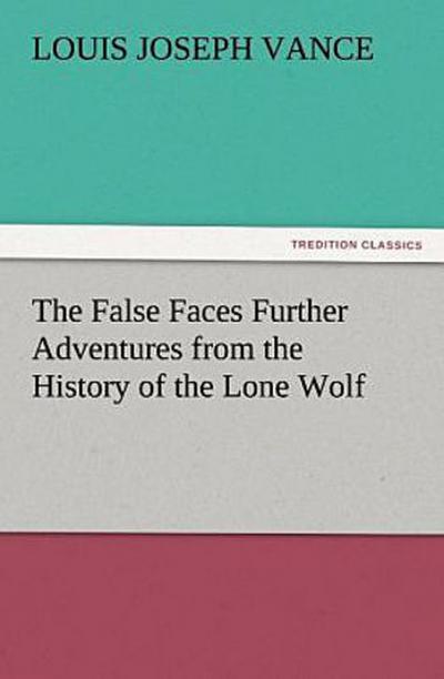 The False Faces Further Adventures from the History of the Lone Wolf