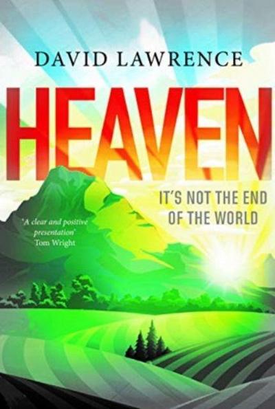 Lawrence, D: Heaven: It’s Not the End of the World