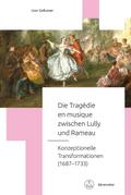 Die Tragédie en musique zwischen Lully und Rameau -Konzeptionelle Transformationen (16871733)