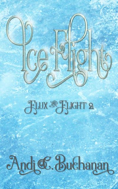 Ice Flight (Flux & Flight, #2)
