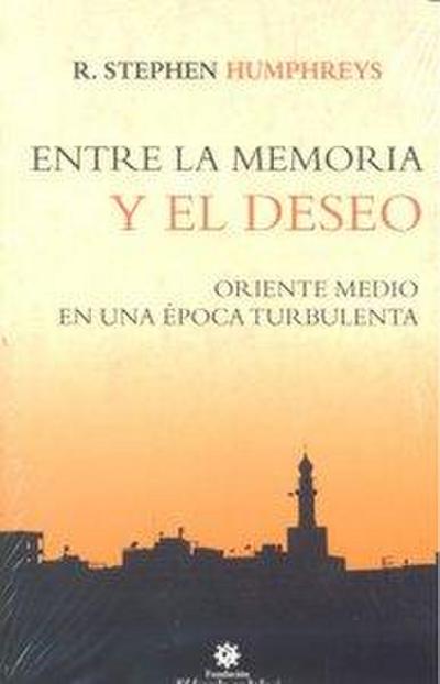 Entre la memoria y el deseo : Oriente Medio en una época turbulenta