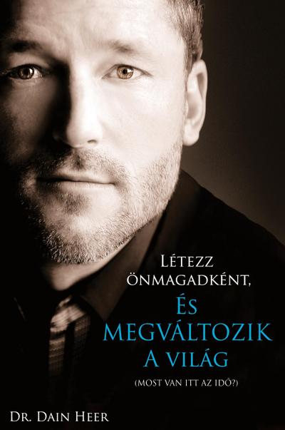 Létezz önmagadként, és megváltozik a világ