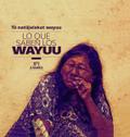 Tu- natu-jalakat wayuu - Lo que saben los wayuu
