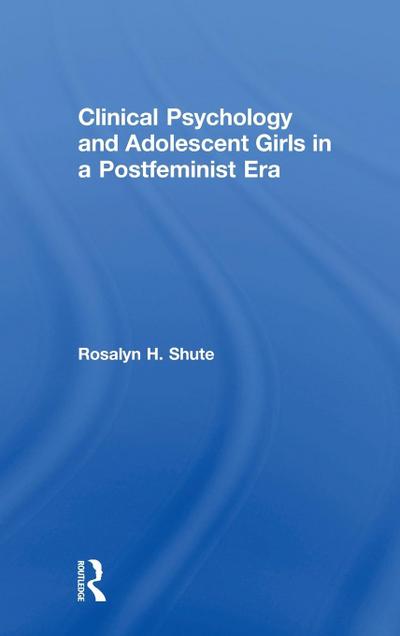 Clinical Psychology and Adolescent Girls in a Postfeminist Era