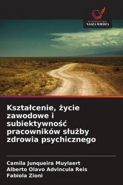 Kszta¿cenie, ¿ycie zawodowe i subiektywno¿¿ pracowników s¿u¿by zdrowia psychicznego