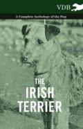Irish Terrier - A Complete Anthology of the Dog