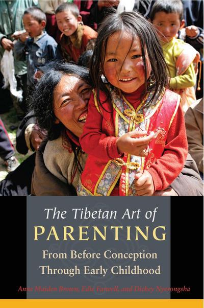 The Tibetan Art of Parenting: From Before Conception Through Early Childhood