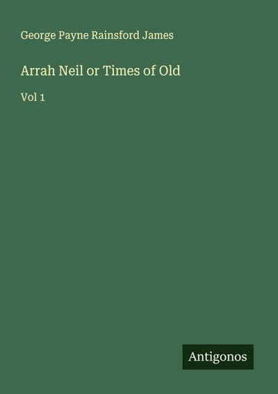 Arrah Neil or Times of Old