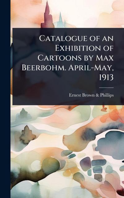 Catalogue of an Exhibition of Cartoons by Max Beerbohm. April-May, 1913
