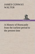 A History of Horncastle from the earliest period to the present time