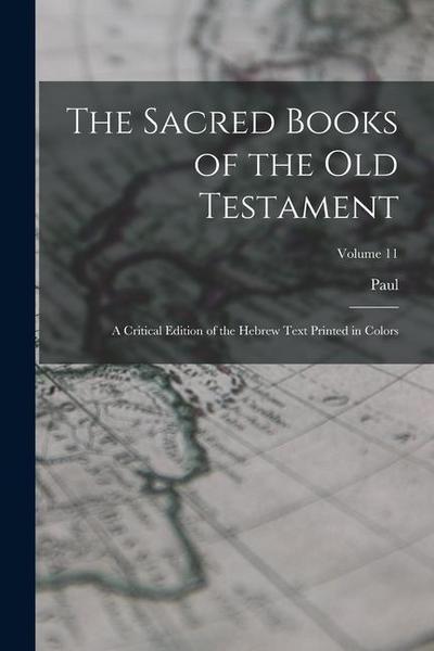 The Sacred Books of the Old Testament; a Critical Edition of the Hebrew Text Printed in Colors; Volume 11