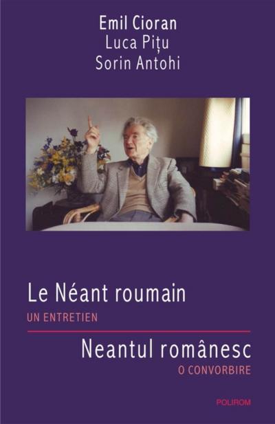 Le Neant roumain. Un entretien/Neantul romanesc. O convorbire