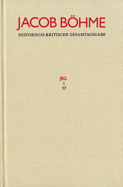 Jacob Böhme: Historisch-kritische Gesamtausgabe / Abteilung I: Schriften. Band 17: >Von Der wahren gelassenheit< (1622)