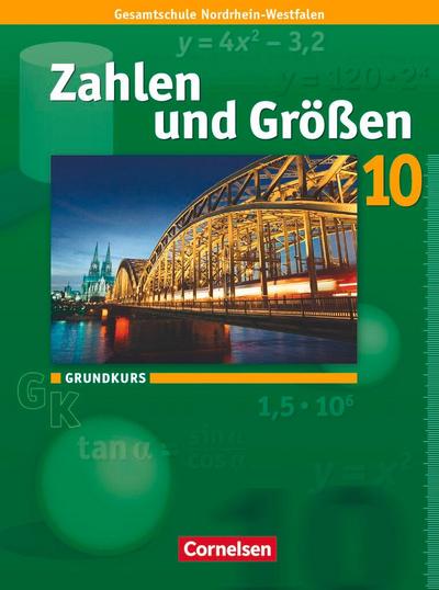 Zahlen und Größen 10. Schuljahr. Grundkurs. Schülerbuch. Kernlehrpläne Gesamtschule Nordrhein-Westfalen