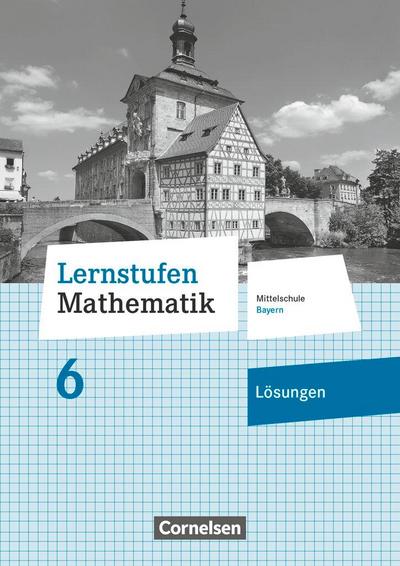 Lernstufen Mathematik 6. Jahrgangsstufe - Mittelschule Bayern - Lösungen zum Schülerbuch