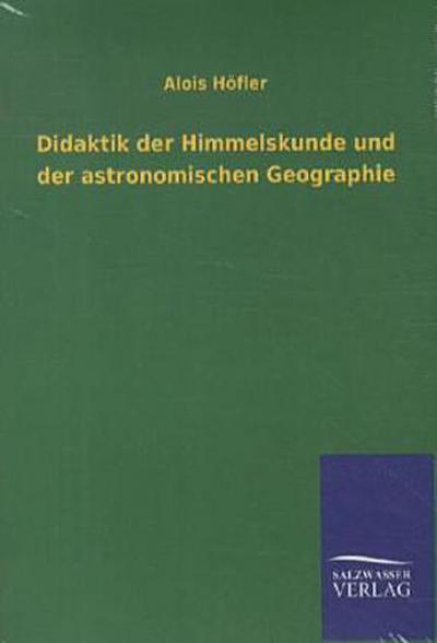 Didaktik der Himmelskunde und der astronomischen Geographie