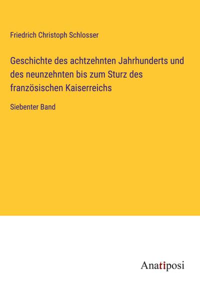 Geschichte des achtzehnten Jahrhunderts und des neunzehnten bis zum Sturz des französischen Kaiserreichs